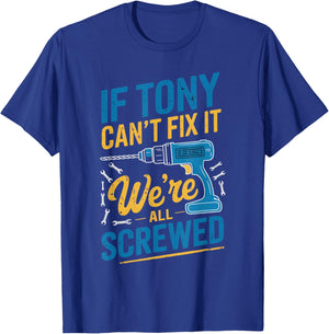 If TONY Can't Fix It We're All Screwed Name TONY T-Shirt - T-Shirt | Royal