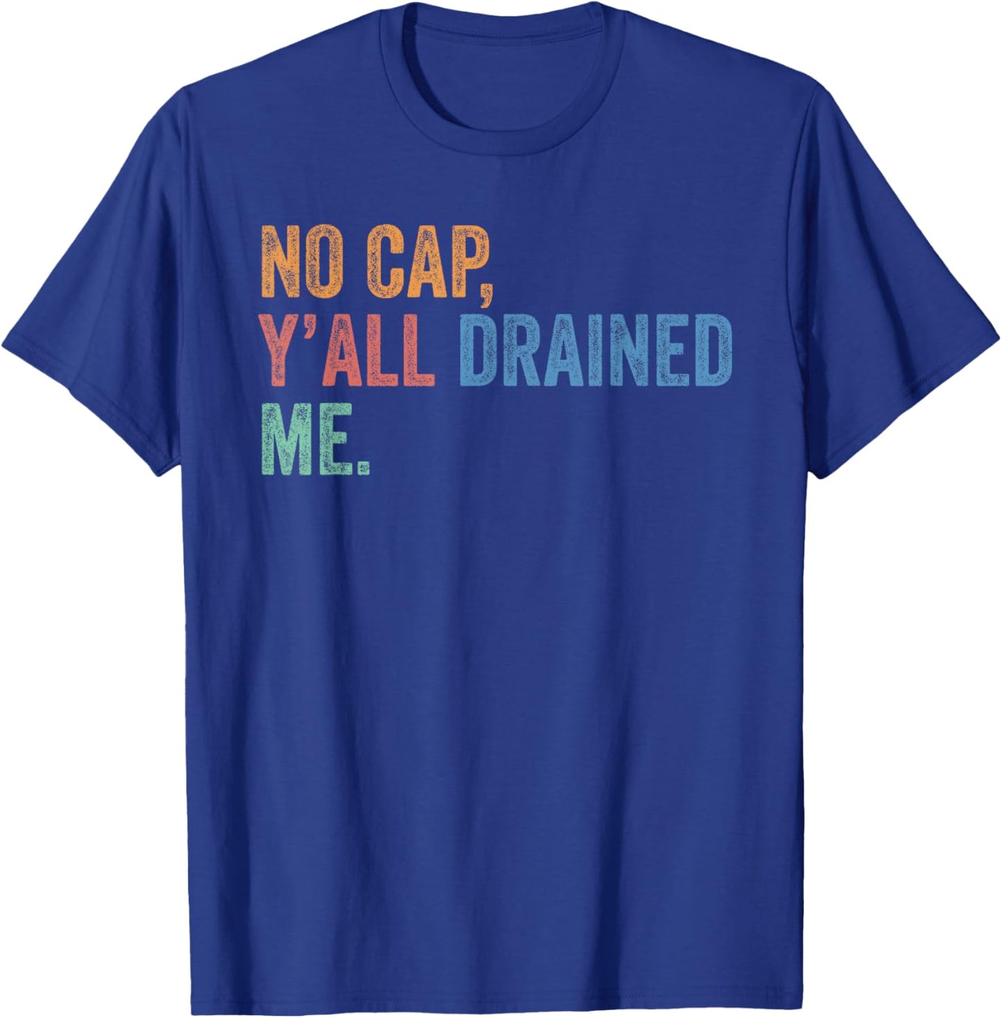End of School Year Teacher Last Day No Cap Y'all Drained Me T-Shirt - T-Shirt | Royal