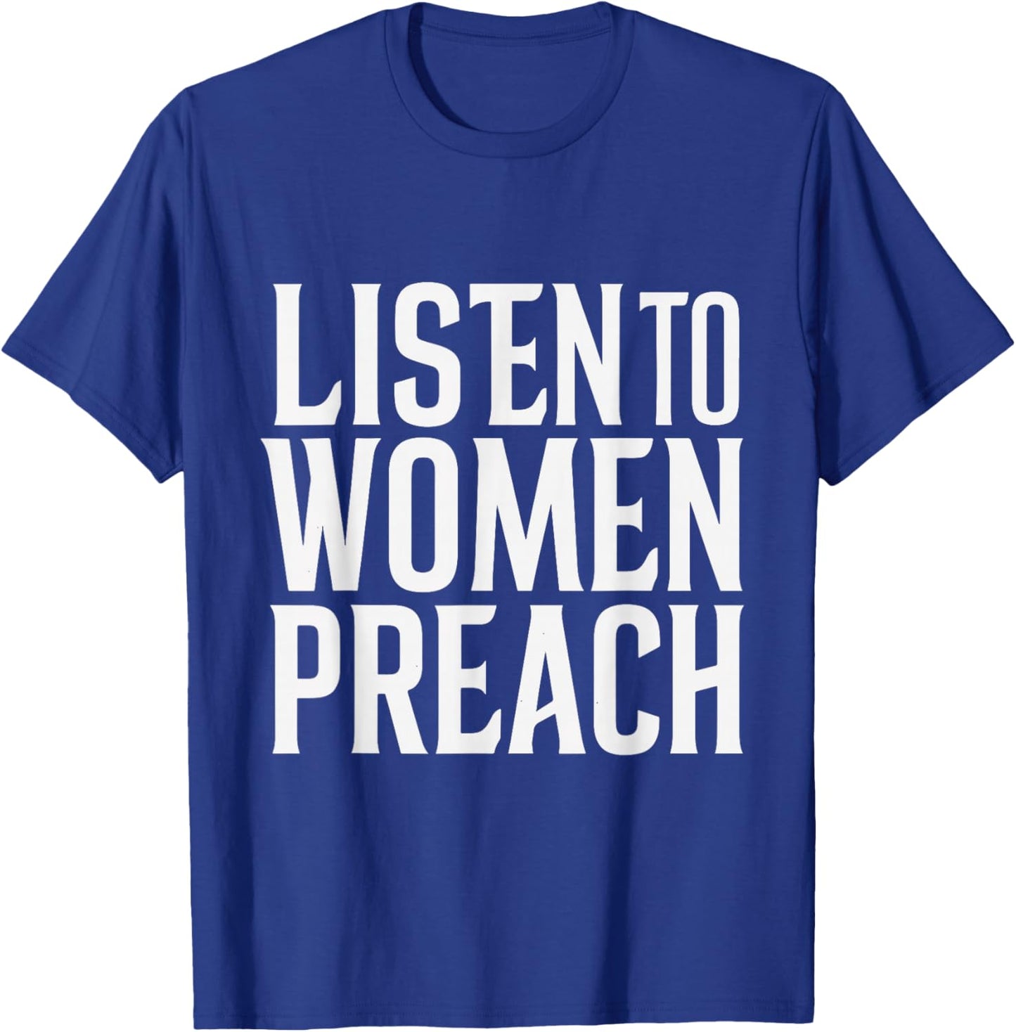 Listen To Women Preach T-Shirt - T-Shirt | Royal