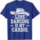 Line Dancing Is My Cardio T-Shirt - T-Shirt | Royal