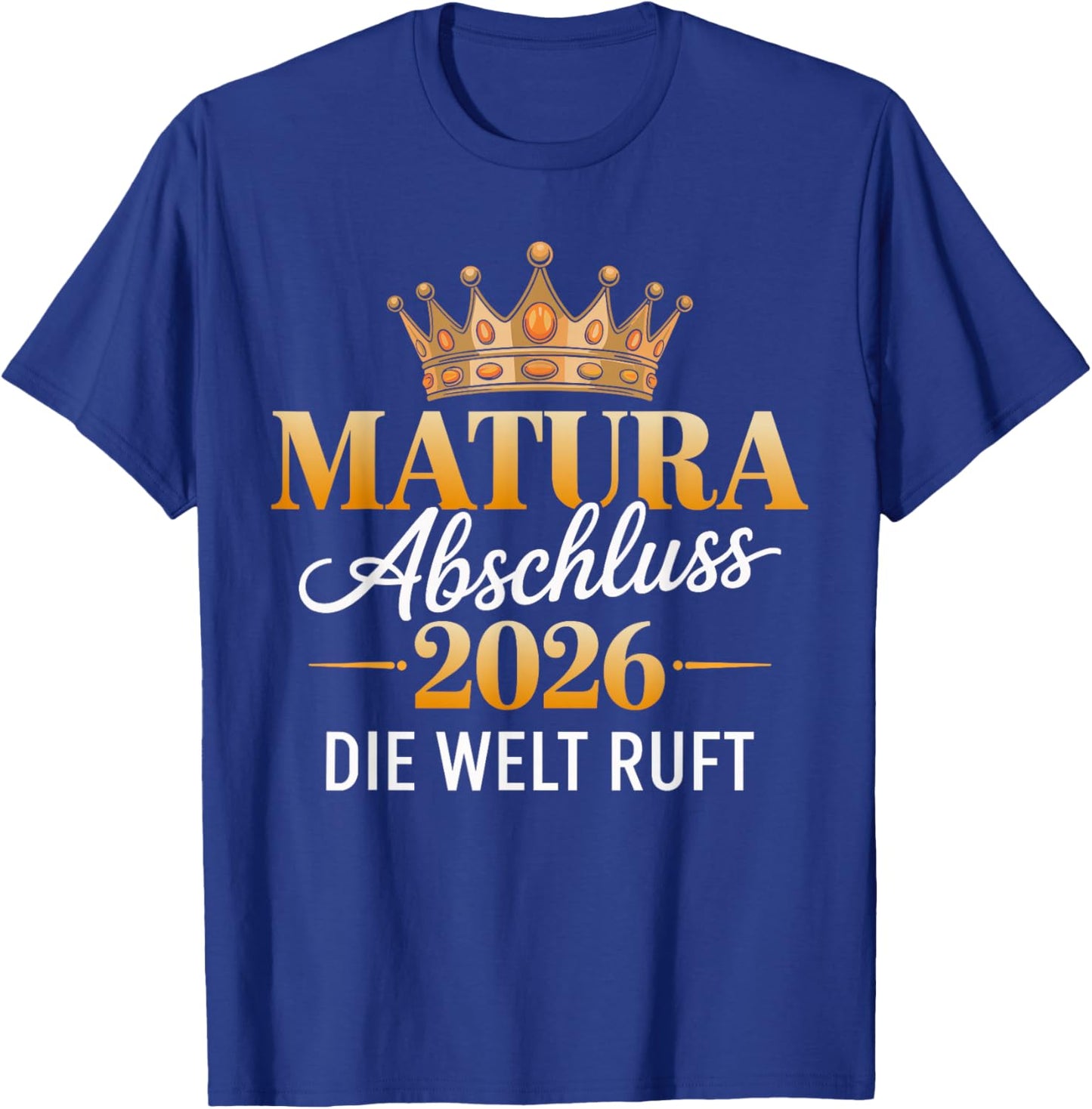 Matura 2026 Abschluss die Welt Ruft T-Shirt - T-Shirt | Royal