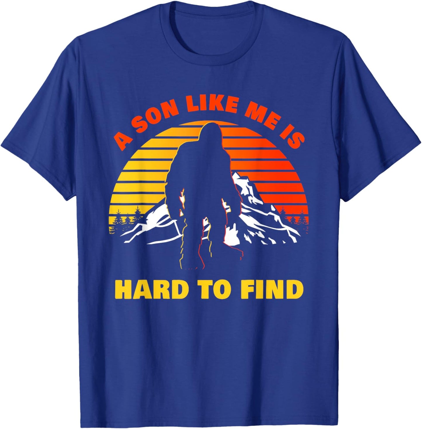 A Son Like Me is Hard to Find – Funny Big Foot Humor T-Shirt - T-Shirt | Royal