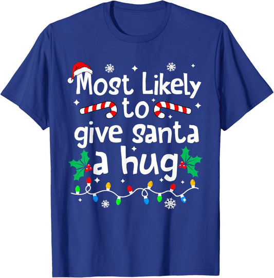 Most Likely to Give Santa Hug Family Christmas Matching T-Shirt - T-Shirt | Royal