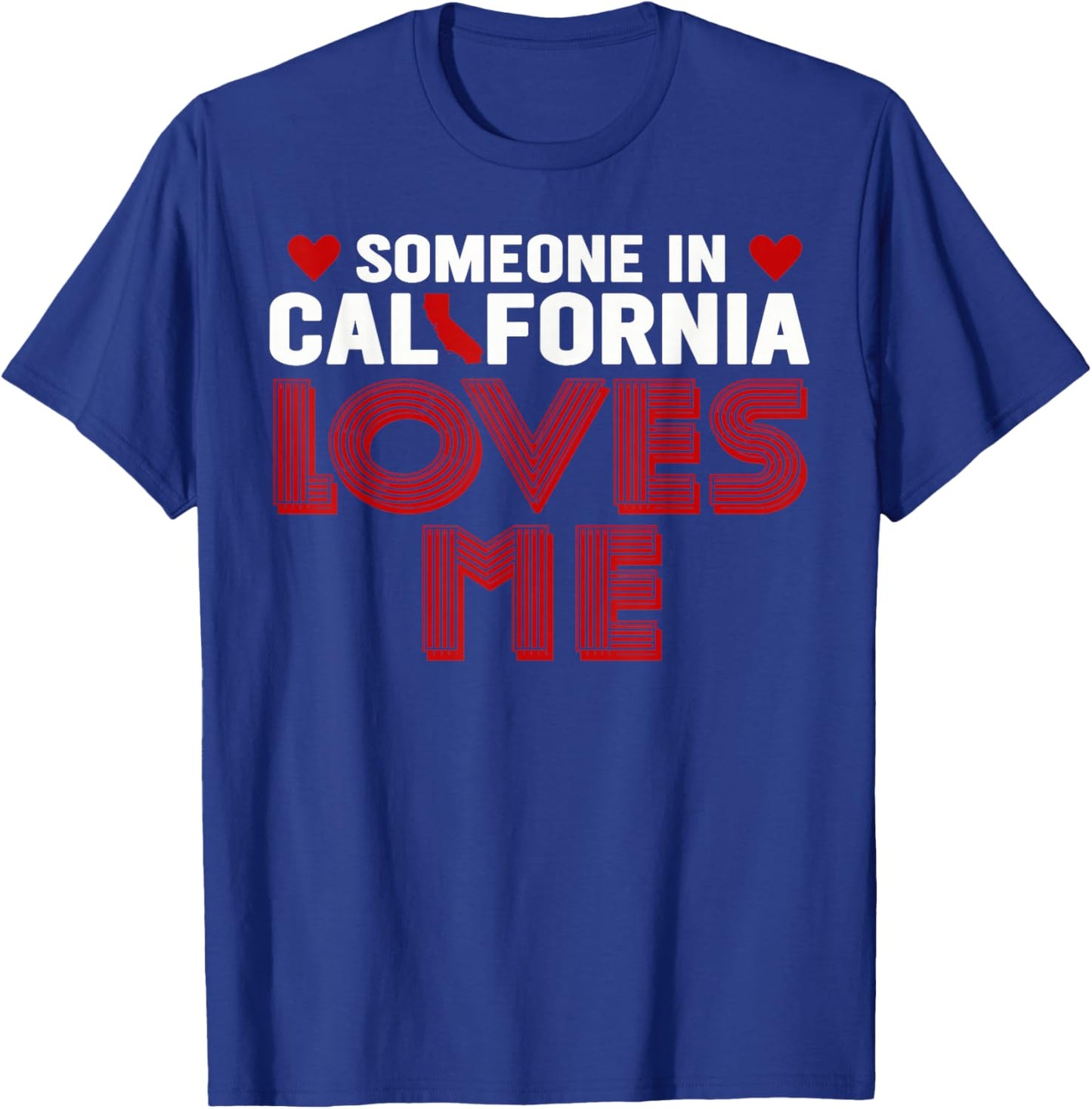 Someone In California Loves Me T-Shirt - T-Shirt | Royal