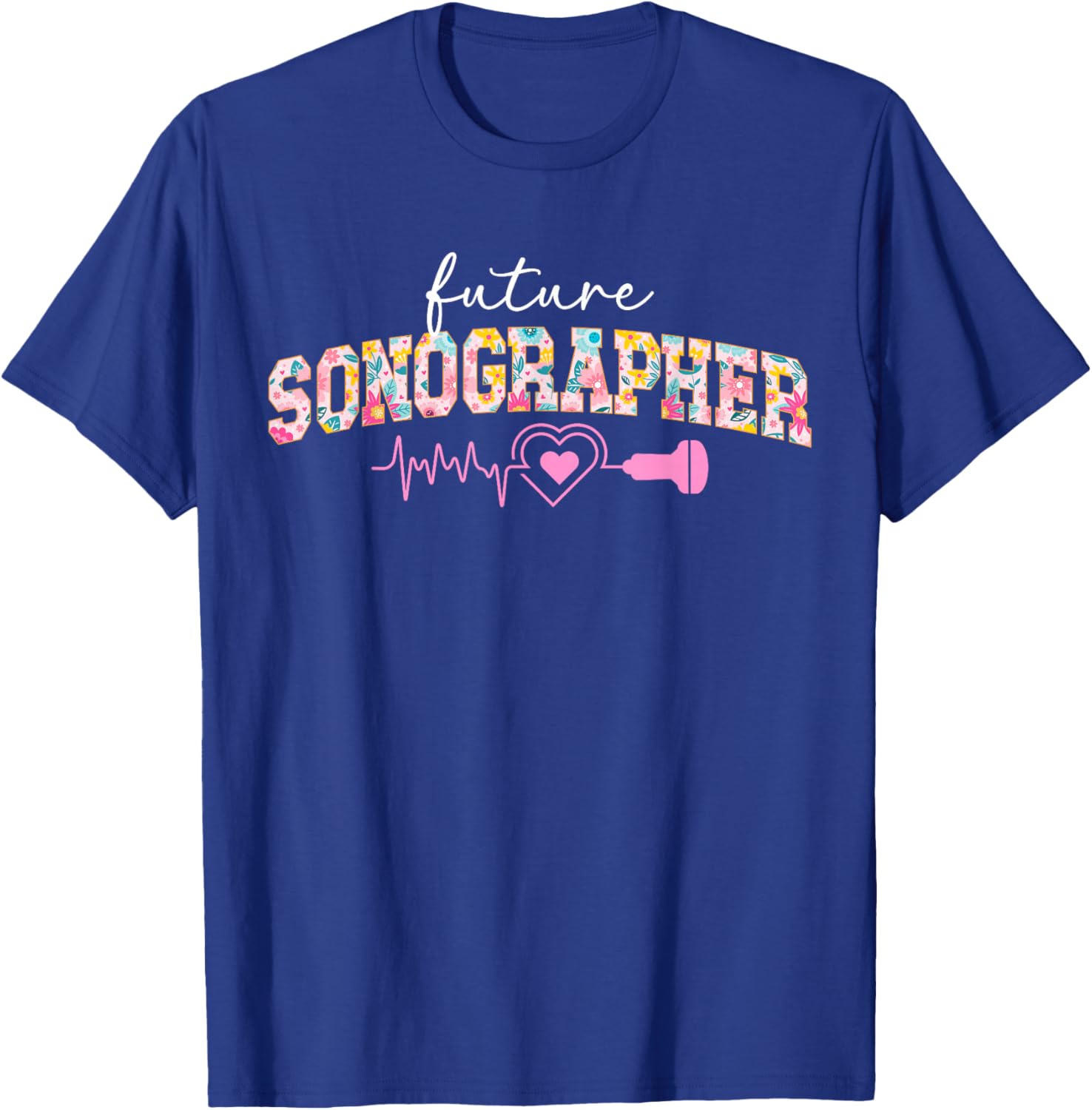 Future Sonographer in Progress Sonography Student Flowers T-Shirt - T-Shirt | Royal