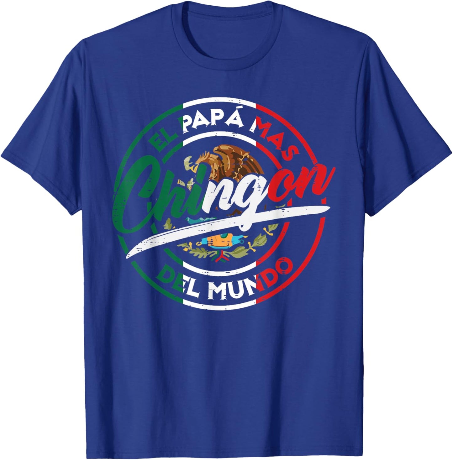 El Papa Mas Chingon Del Mundo Fathers Day Mexican Dad Papa T-Shirt - T-Shirt | Royal