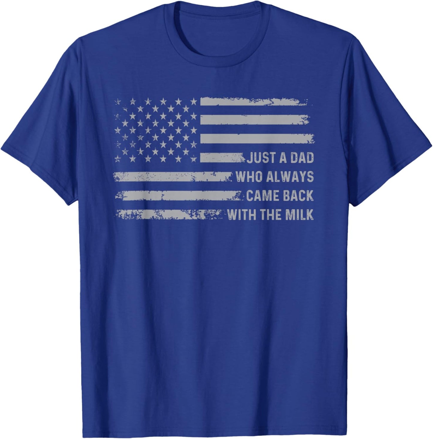 Just A Dad Who Always Came Back With The Milk American Flag T-Shirt - T-Shirt | Royal