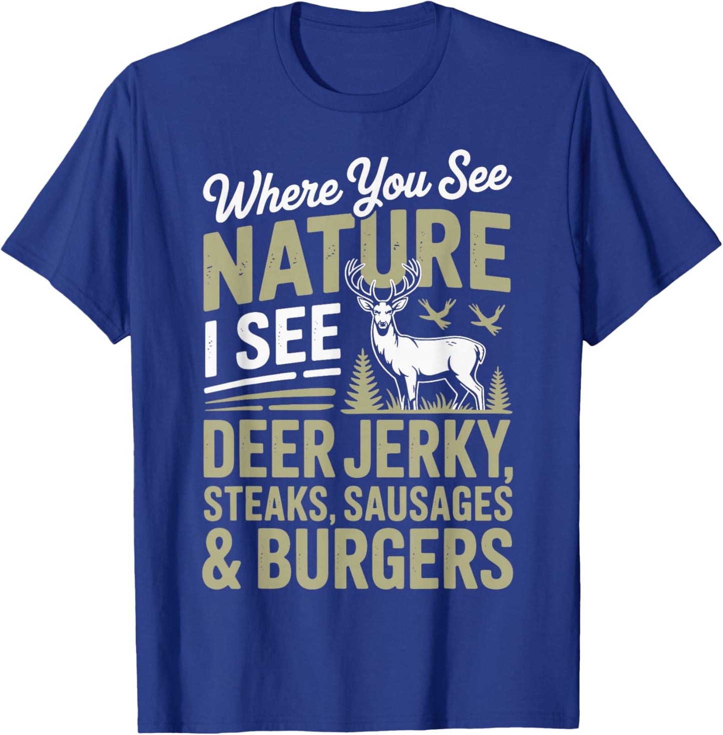 You See Nature I See A Deer Jerky Steaks Sausages T-Shirt - T-Shirt | Royal