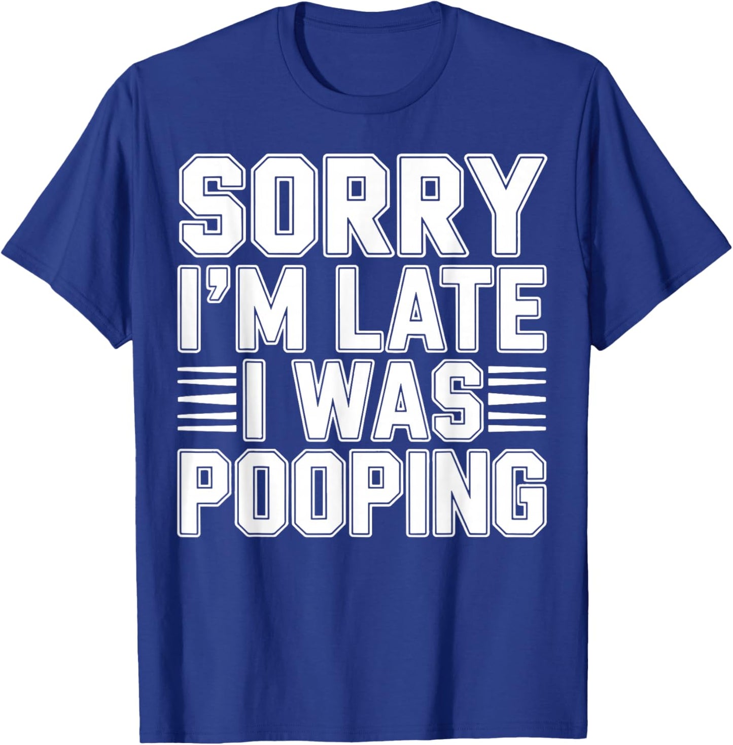 Sorry I’m Late I was Pooping Funny Bathroom Humor T-Shirt - T-Shirt | Royal