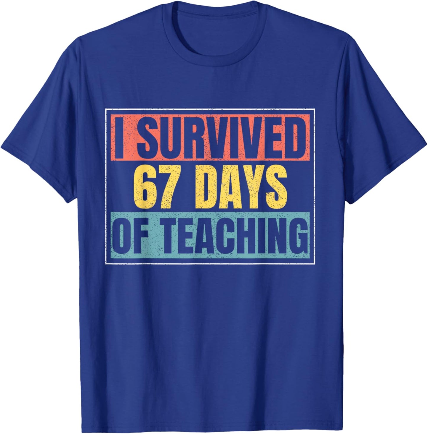 I Survived 67 Days of Teaching Funny Teacher Meme Six Seven T-Shirt - T-Shirt | Royal