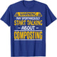 May Spontaneously Start Talking About Composting Composter T-Shirt - T-Shirt | Royal