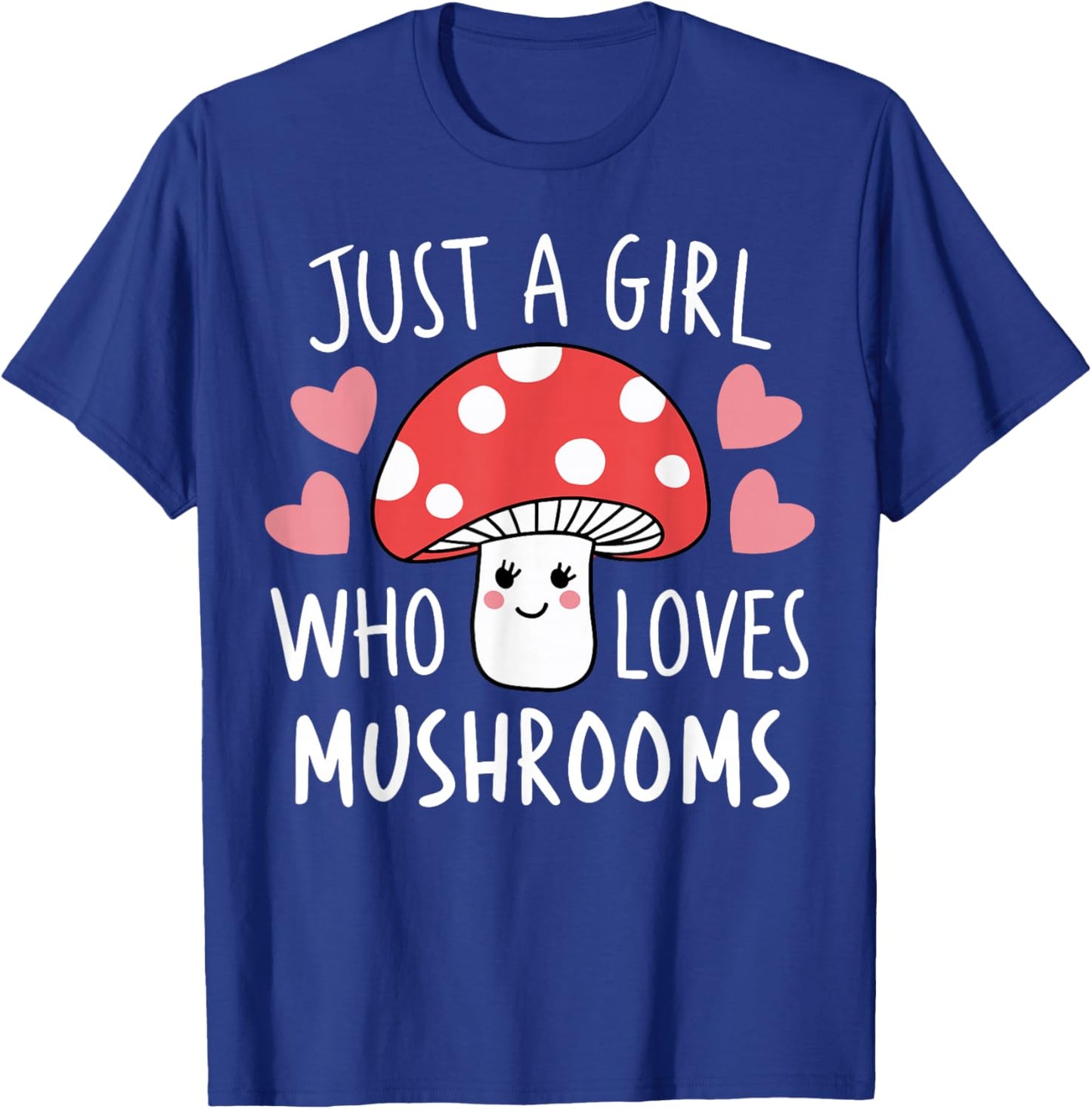 Just a Girl Who Loves Mushrooms Cute Mushroom T-Shirt - T-Shirt | Royal