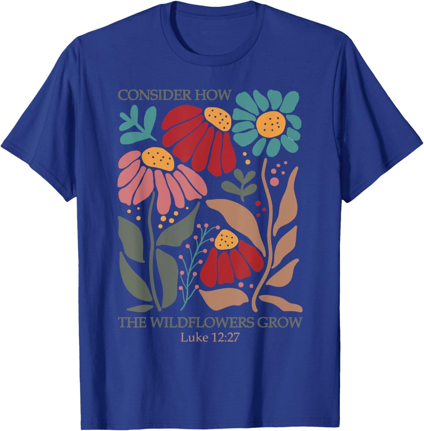 Consider How the Wildflowers Grow T-Shirt - T-Shirt | Royal