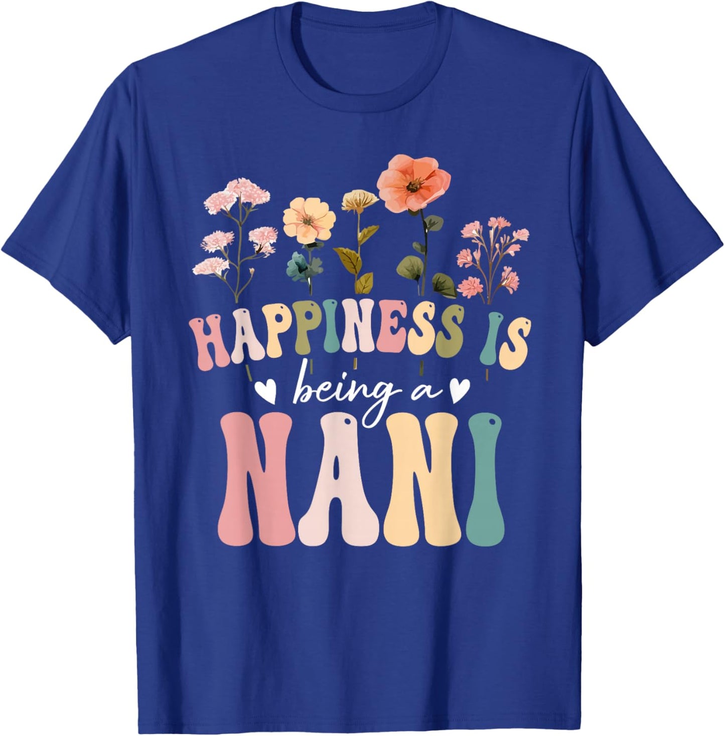 Happiness is Being a Nani Floral Design Nani Mother's Day T-Shirt - T-Shirt | Royal