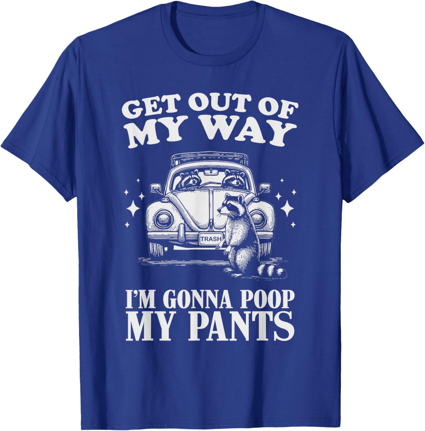 Get Out of My Way I'm Gonna Poop My Pants Funny Humor T-Shirt - T-Shirt | Royal