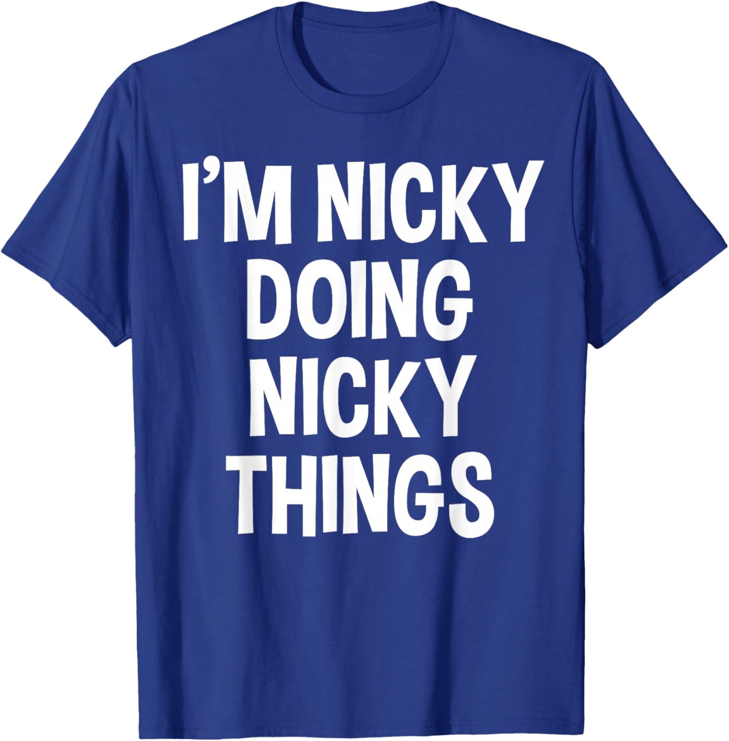 I'm Nicky Doing Nicky Things Funny Saying , Small, Black T-Shirt - T-Shirt | Royal