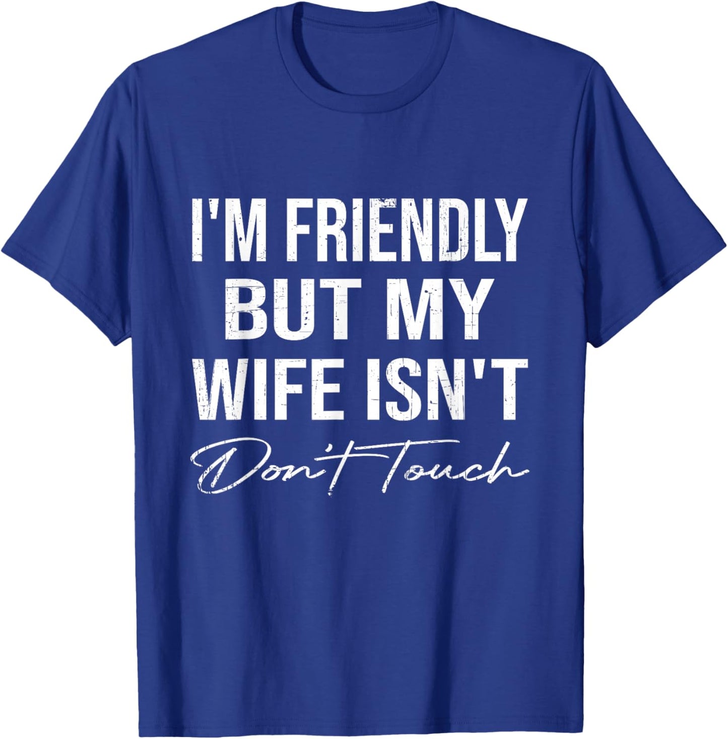 I'm Friendly But My Wife Isn't Don't Touch Funny Husband T-Shirt - T-Shirt | Royal