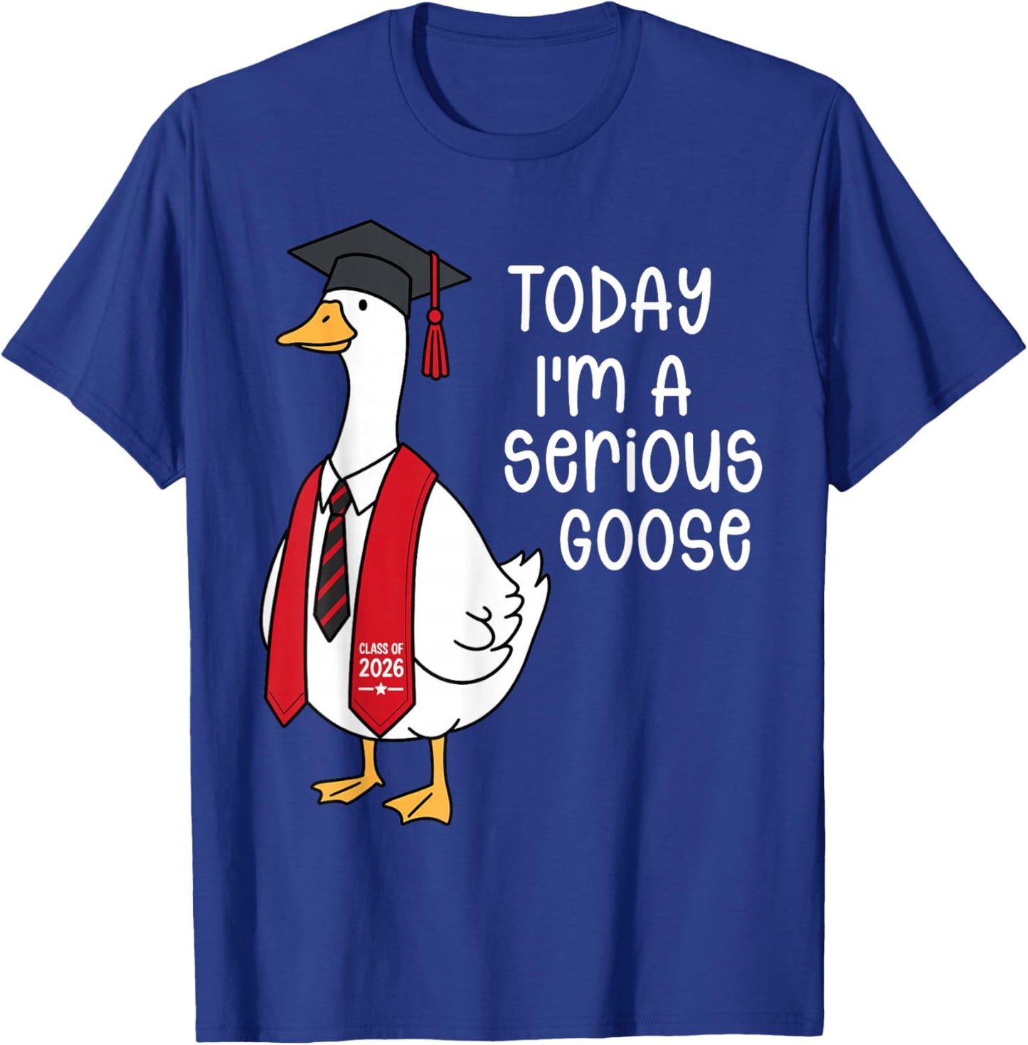 Funny Graduation Senior 2026 Today Im A Serious Goose T-Shirt - T-Shirt | Royal