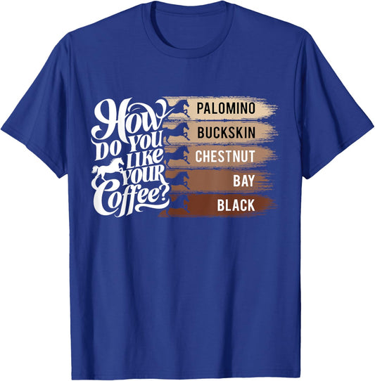 How Do You Like Your Coffee, Animal Lover Horse Equestrian T-Shirt - T-Shirt | Royal