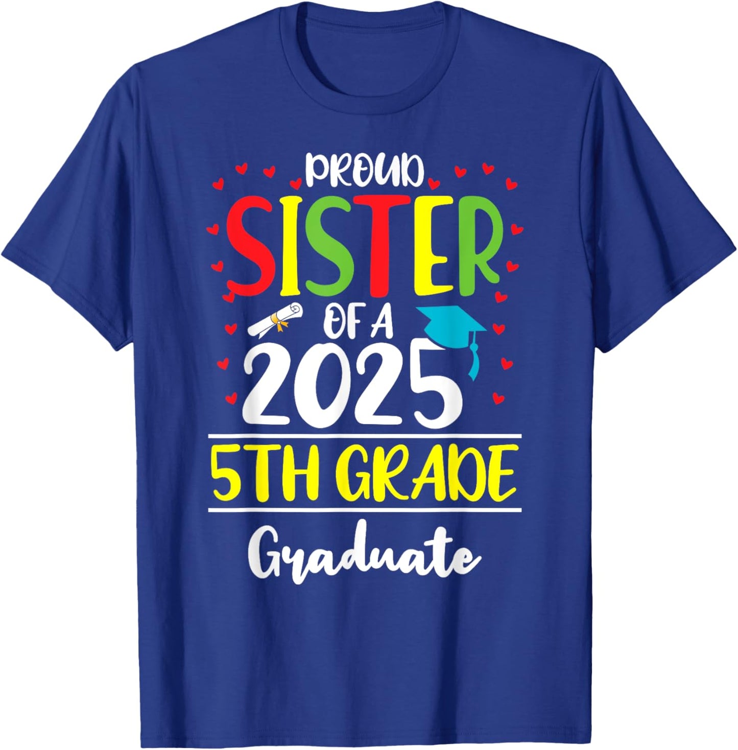 Funny Proud Sister of a Class of 2025 5th Grade Graduate T-Shirt - T-Shirt | Royal