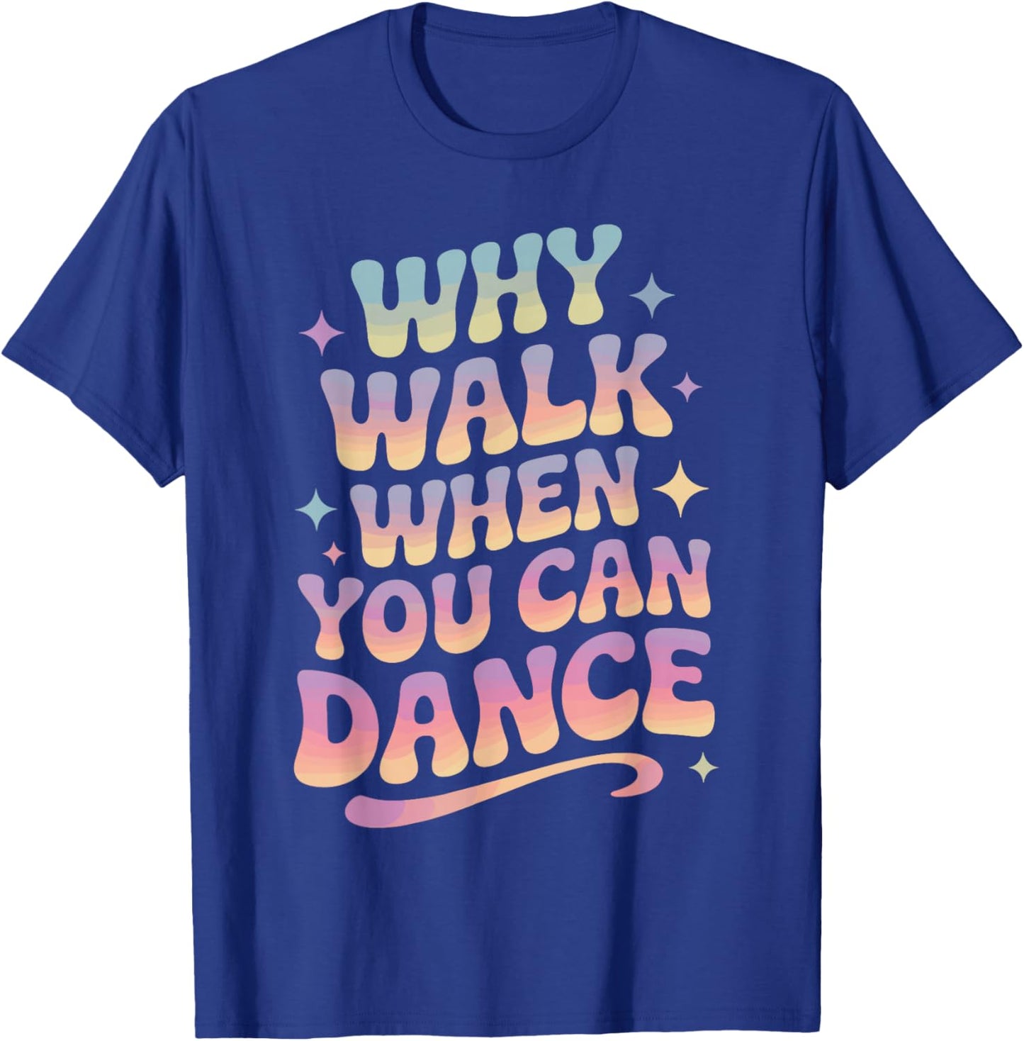 Why Walk When You Can Dance Funny Dancing T-Shirt - T-Shirt | Royal