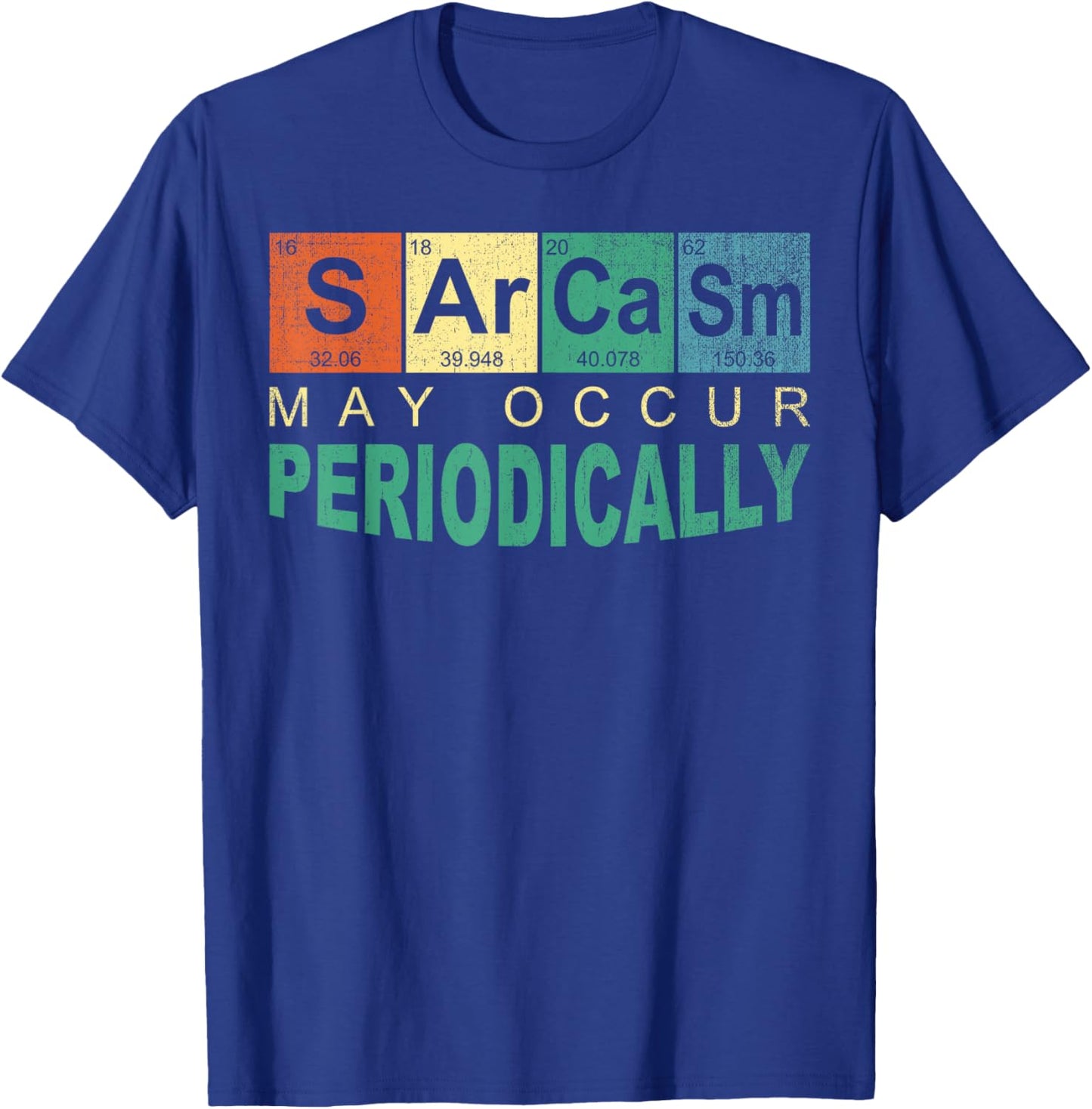 Chemistry Sarcasm May Occur Periodically Periodic Table T-Shirt - T-Shirt | Royal