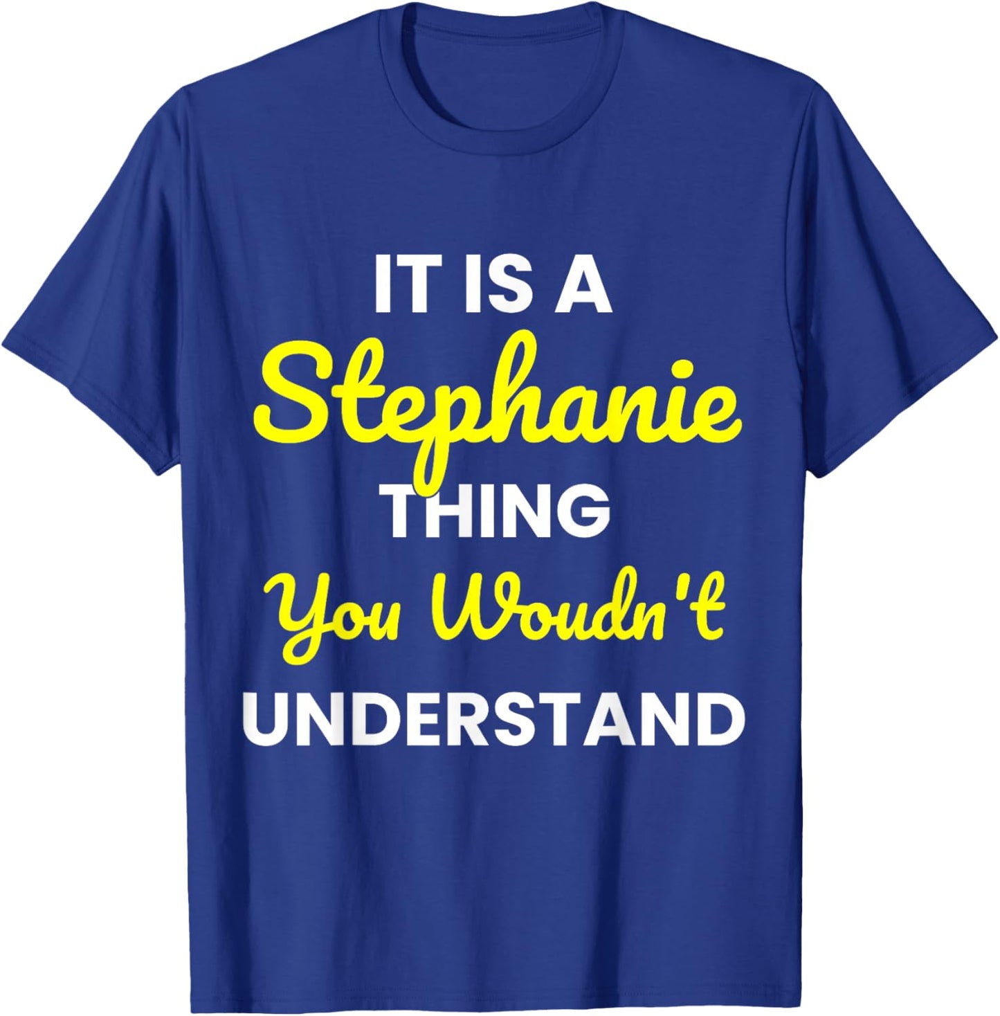 It's a Stephanie Thing You Wouldn't undestand Stephanie T-Shirt - T-Shirt | Royal