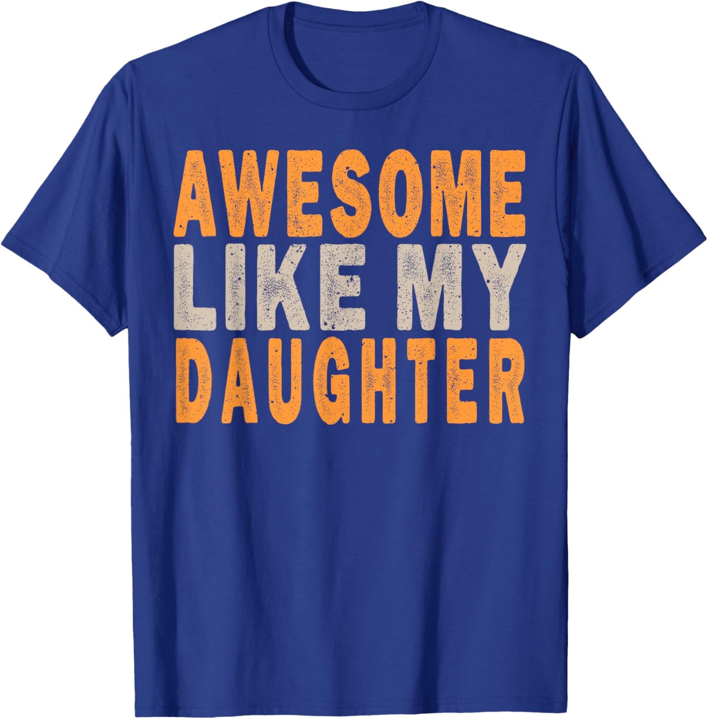 Awesome Like My Daughter Funny Mothers Fathers Day Mom Dad T-Shirt - T-Shirt | Royal
