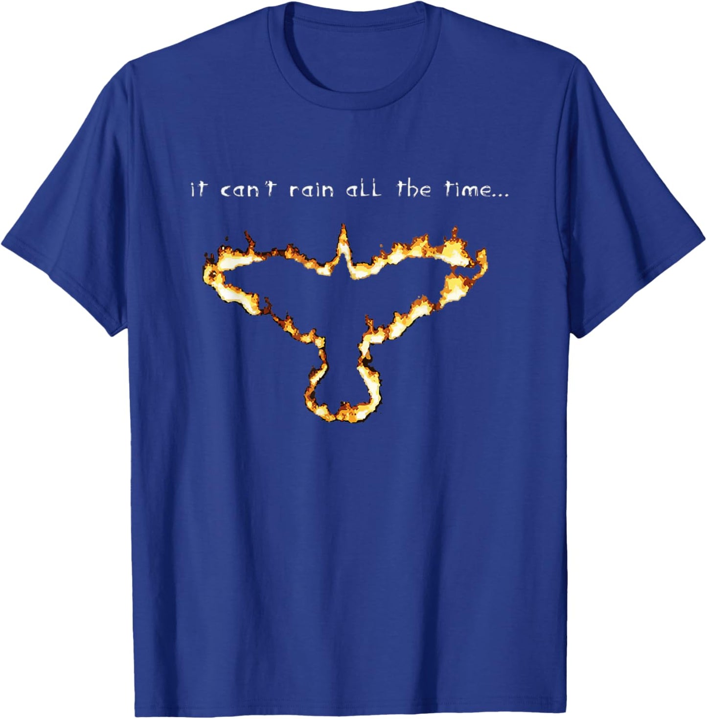 Fire Crow it Cant rain All The time T-Shirt - T-Shirt | Royal