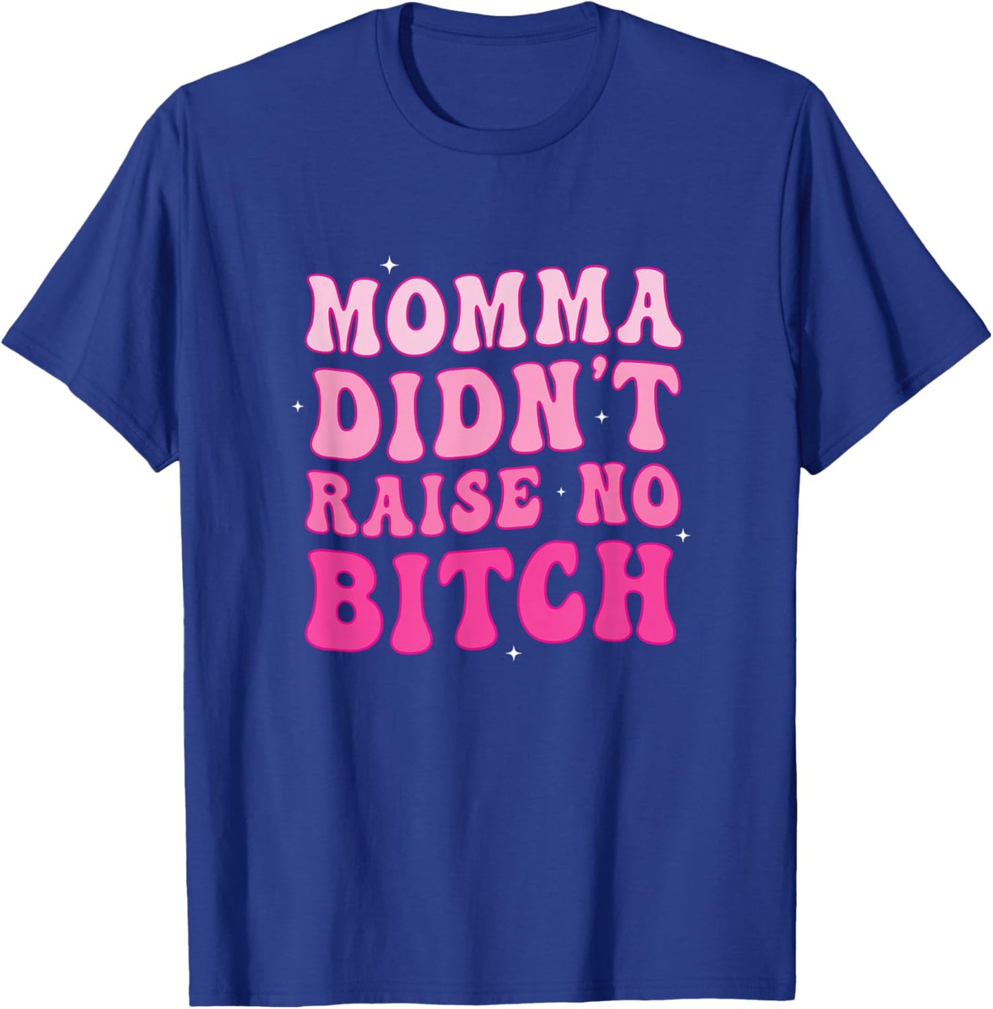 Momma Didn't Raise no Bitch T-Shirt - T-Shirt | Royal