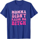 Momma Didn't Raise no Bitch T-Shirt - T-Shirt | Royal