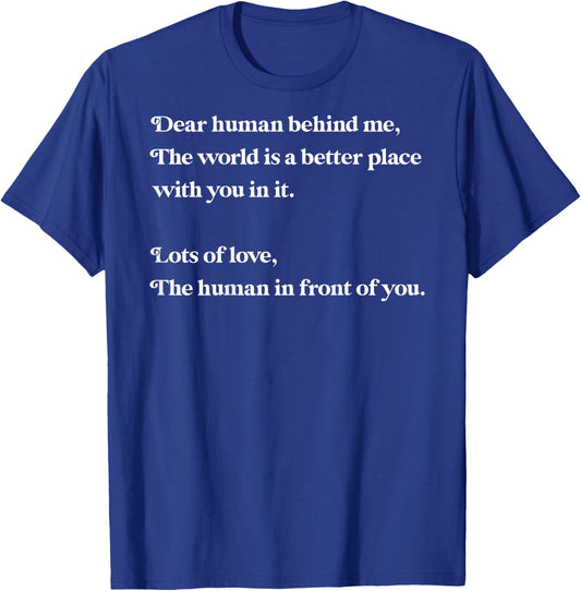 Dear Human Behind Me The World is Better with You Love Kind T-Shirt - T-Shirt | Royal