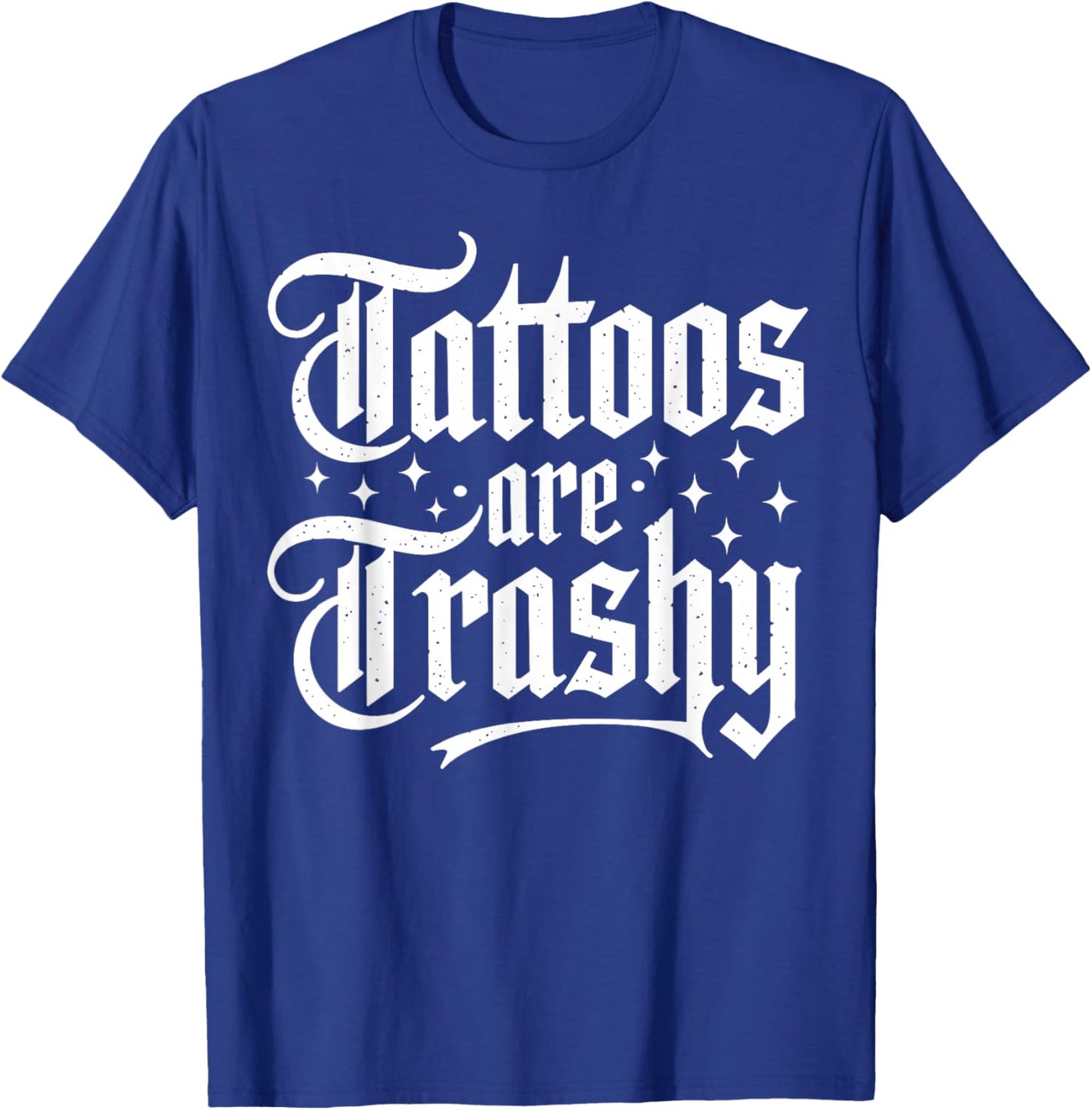 Tattoos Are Trashy So Is Your Mom Funny Anti-Tattoo 2-Sided T-Shirt - T-Shirt | Royal