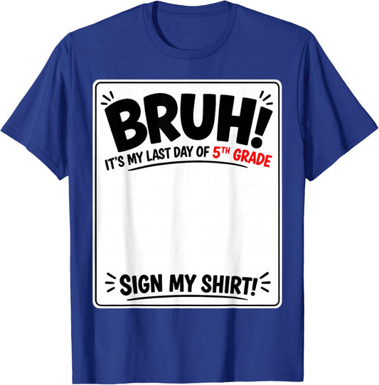 Student Signature Bruh It's My Last Day of 5th Grade Sign My T-Shirt - T-Shirt | Royal