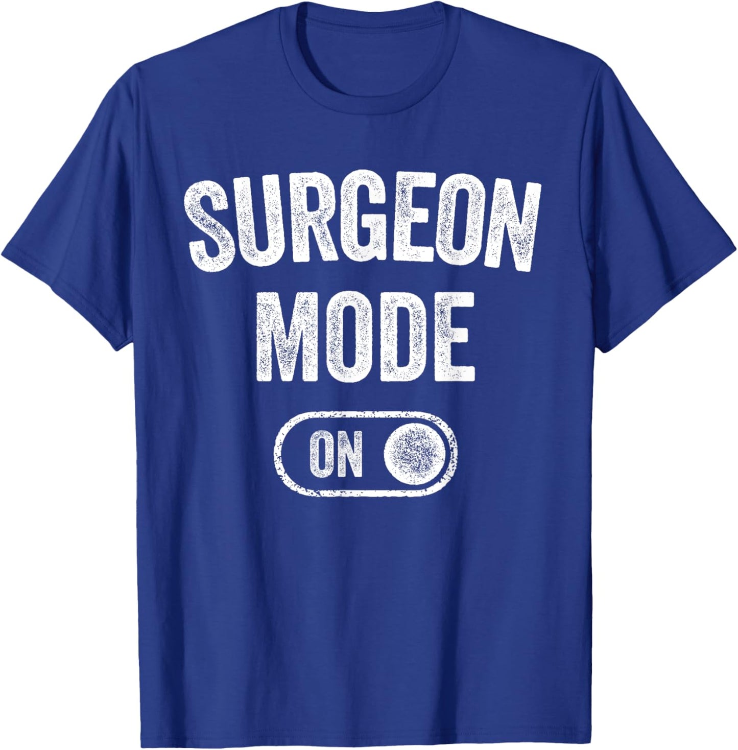 Surgeon Mode On Funny Medical Professional Gift Doctor T-Shirt - T-Shirt | Royal