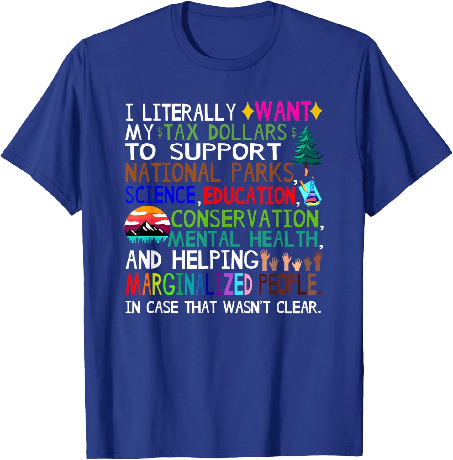 i Literally Want My Tax Dollars to go to National Parks T-Shirt - T-Shirt | Royal