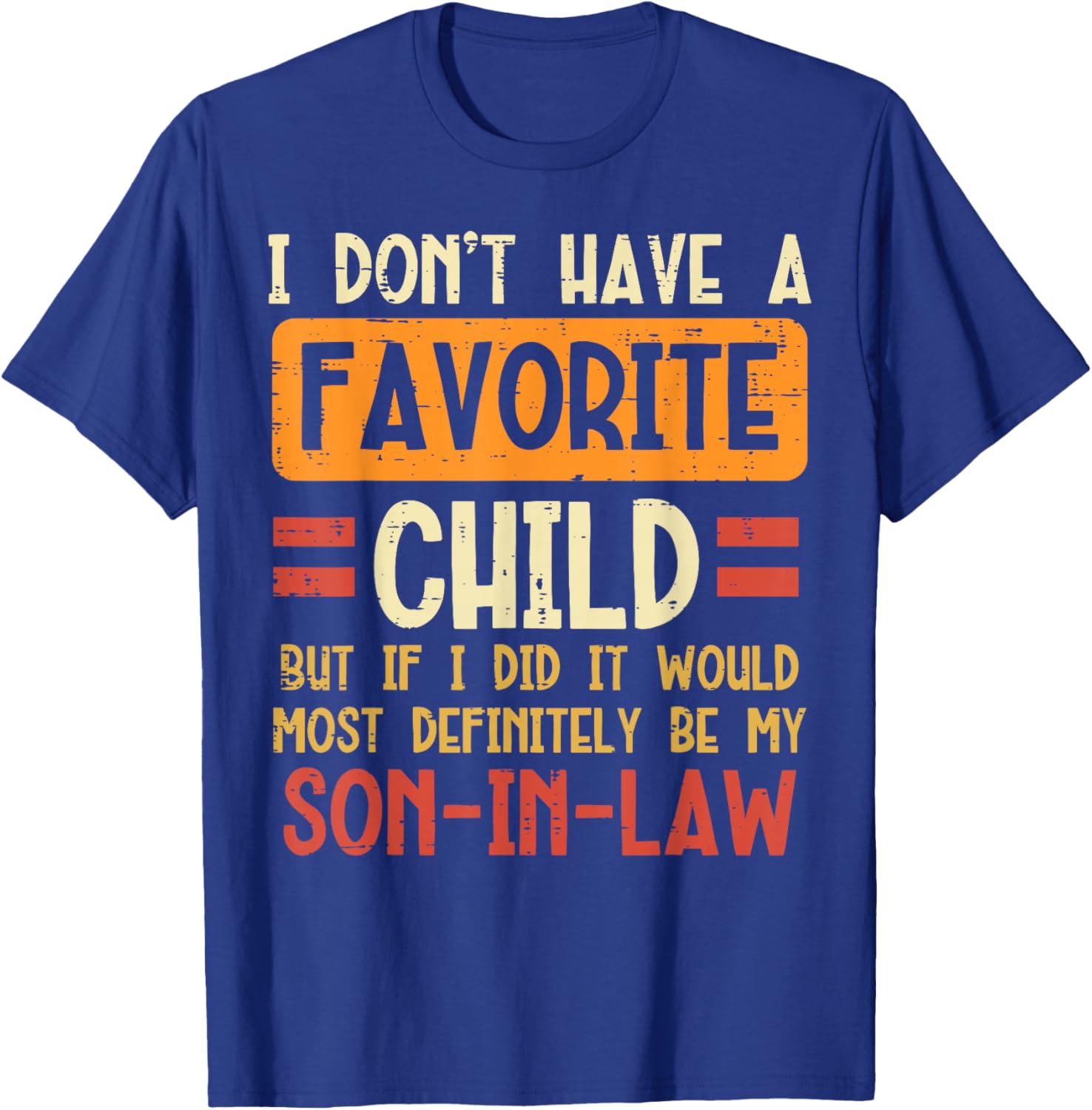I Dont Have Favorite Child Son In Law Funny Fathers Day Dad T-Shirt - T-Shirt | Royal