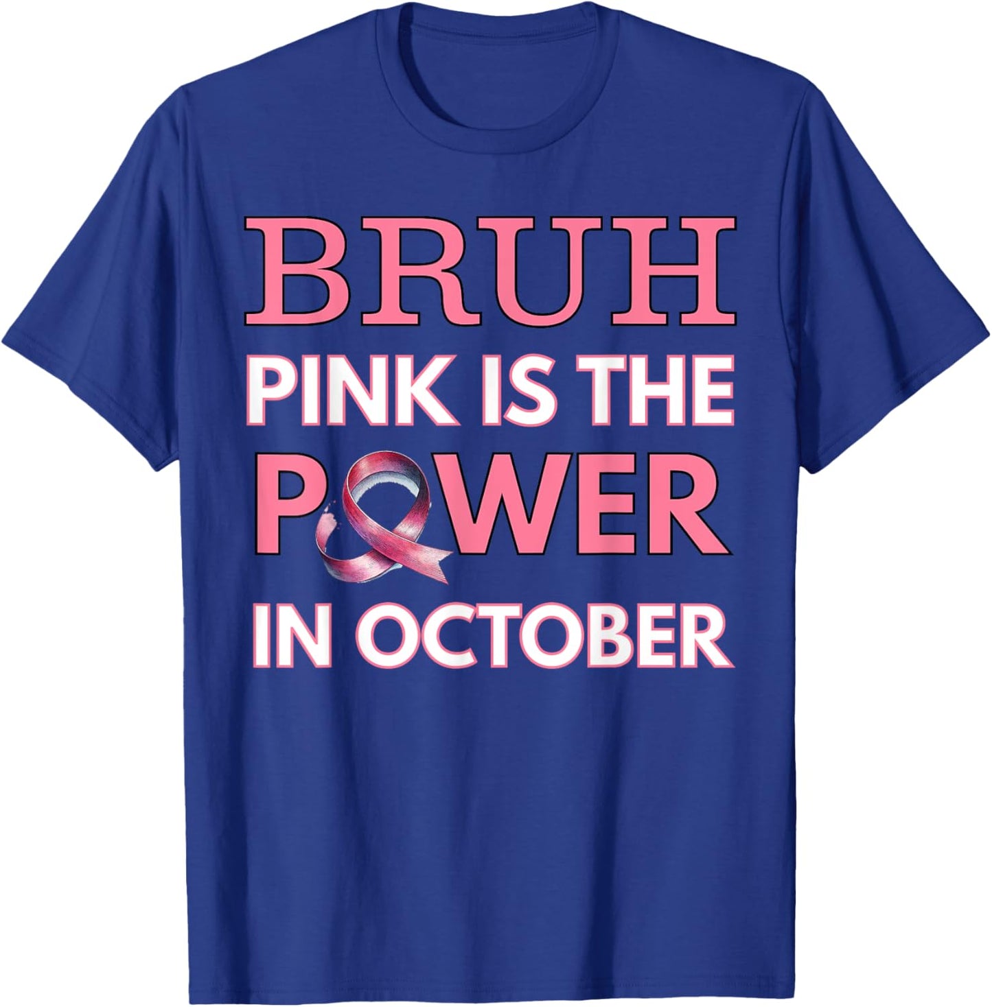 Bruh Pink Is the Power in October Breast Cancer Awareness T-Shirt - T-Shirt | Royal