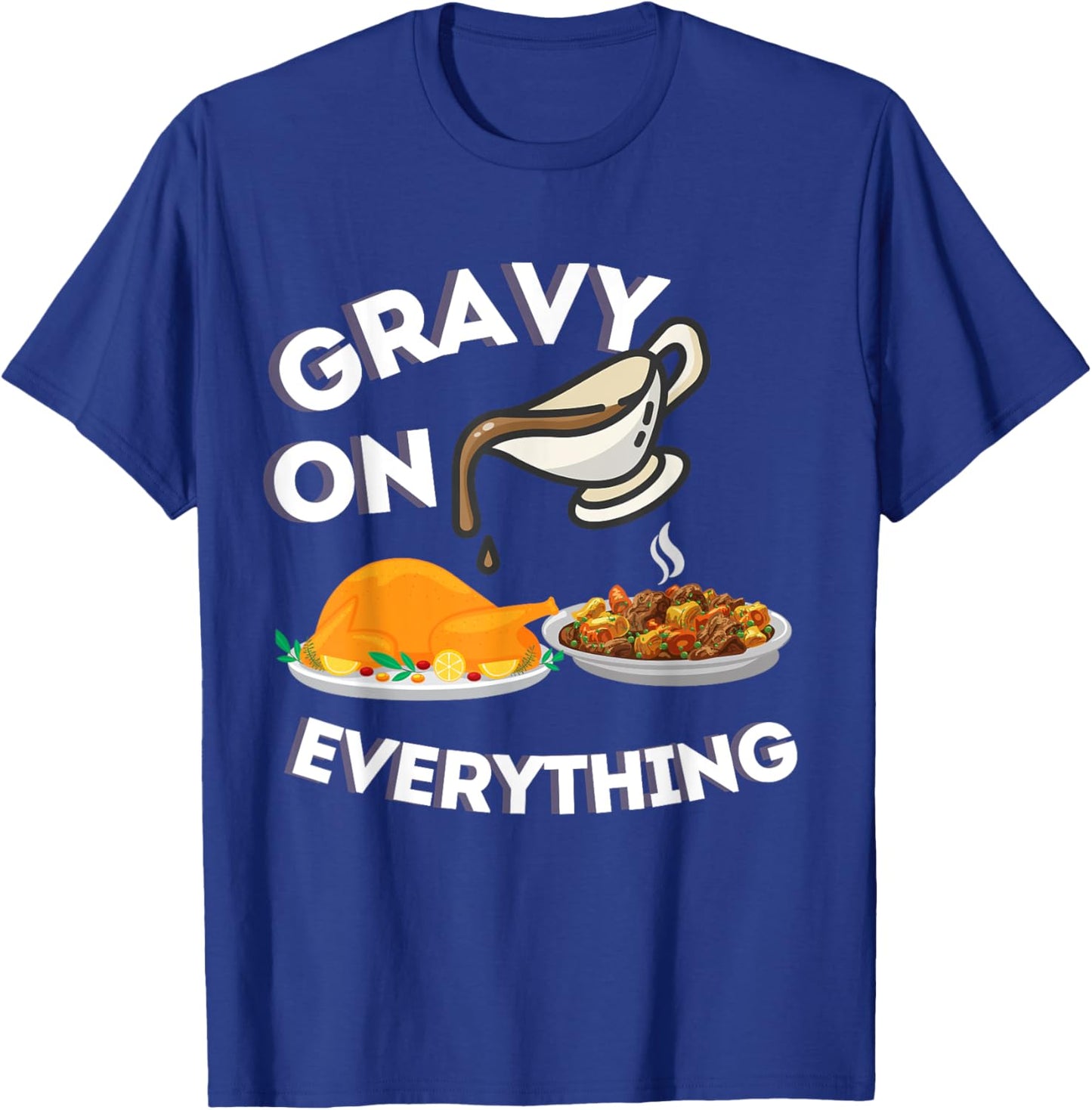 Gravy On Everything Funny Thanksgiving Dinner Gravy Lover T-Shirt - T-Shirt | Royal