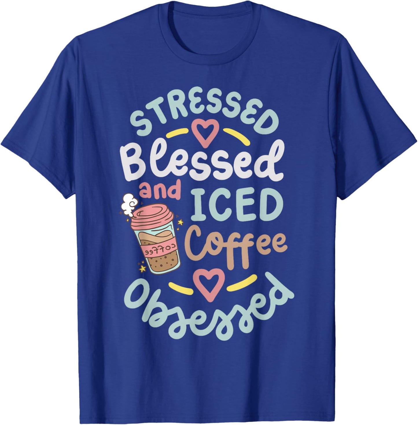 Stressed Blessed And Iced Coffee Obsessed T-Shirt - T-Shirt | Royal