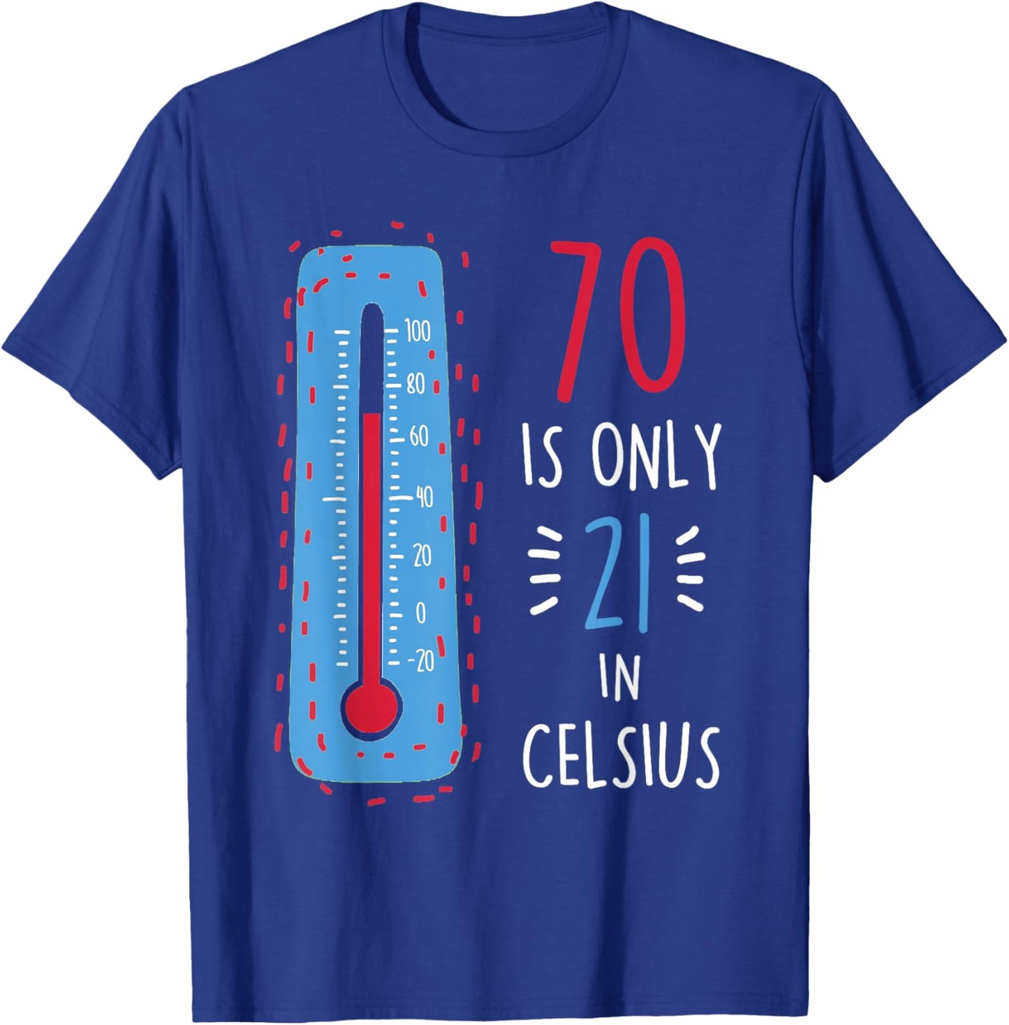 70th Birthday 70 Is Only 21 In Celsius Funny Humor Joke T-Shirt - T-Shirt | Royal