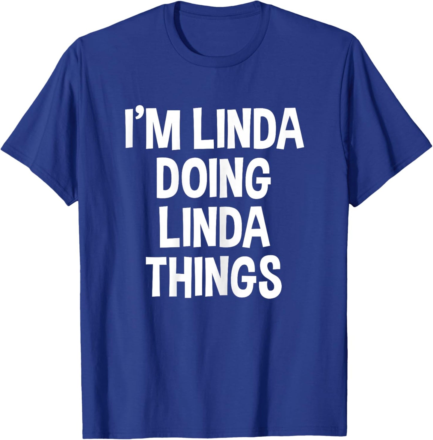 I'm Linda Doing Linda Things Funny Saying T-Shirt - T-Shirt | Royal