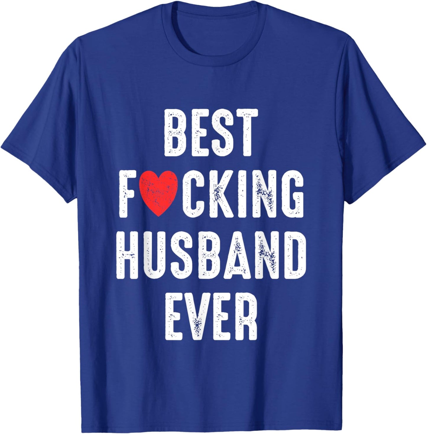 Best F-cking Husband Ever Funny Couples Birthday Married Men T-Shirt - T-Shirt | Royal