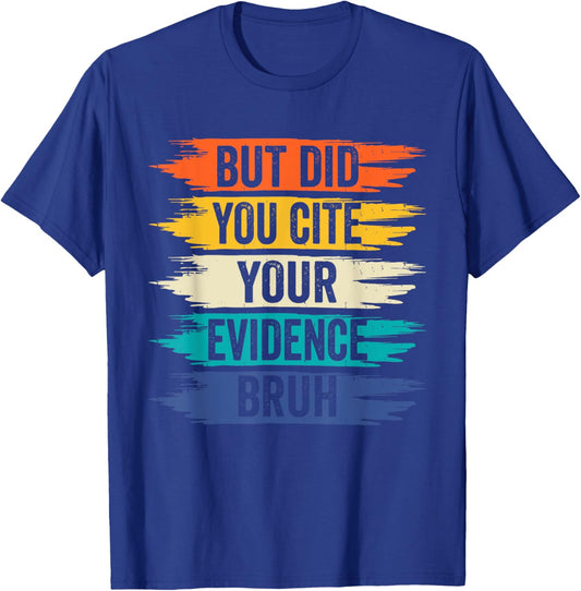 But Did You Cite Your Evidence Bruh Retro Vintage T-Shirt - T-Shirt | Royal
