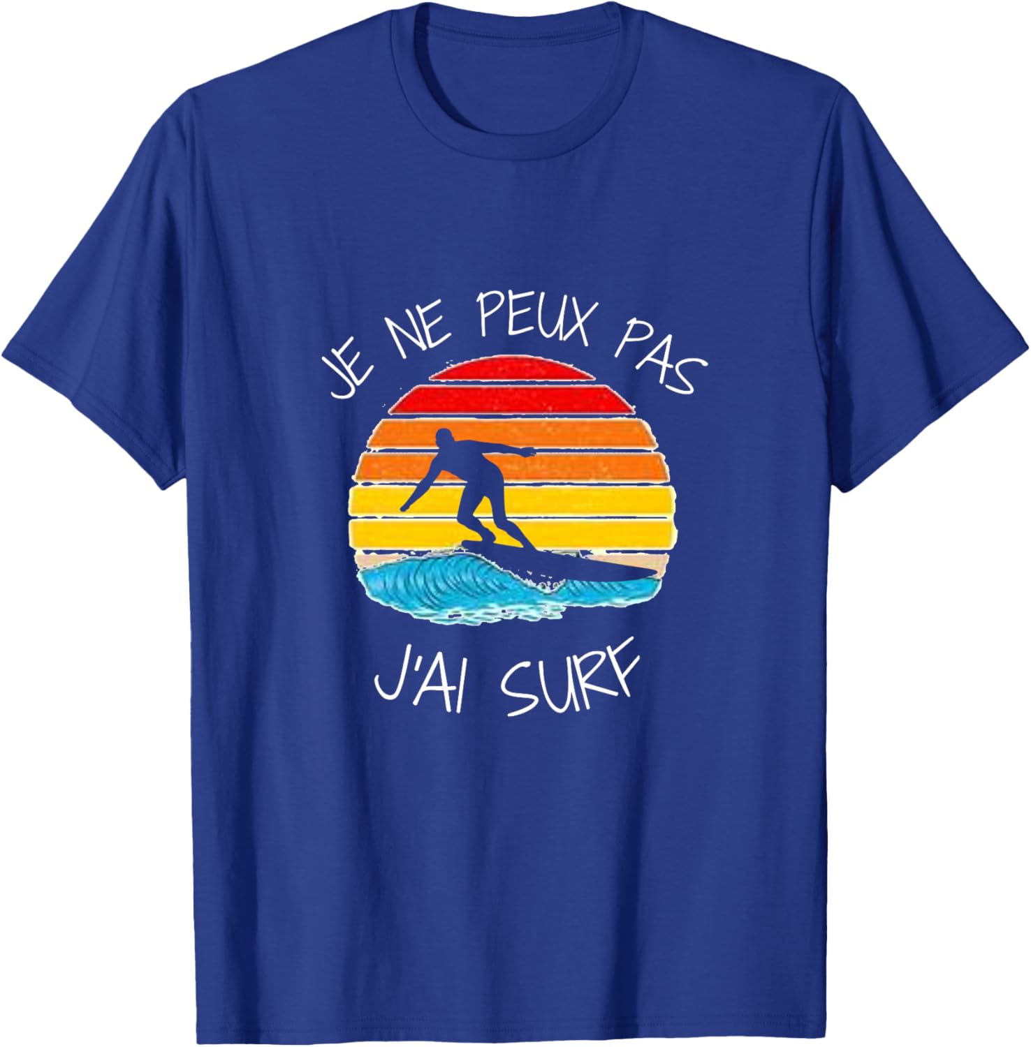 Je NE Peux Pas J'Ai Surf pour Surfer Homme Femme Enfant Girl Haut de Gamme T-Shirt - T-Shirt | Royal