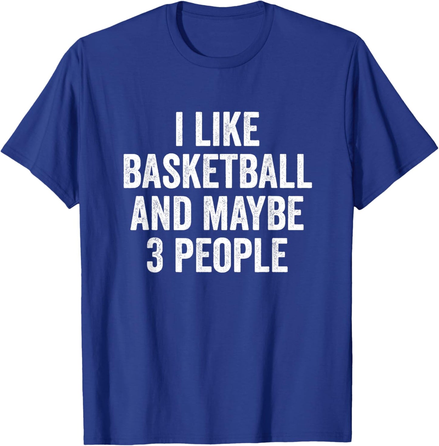 I Like Basketball and Maybe 3 People Basketball Player T-Shirt - T-Shirt | Royal