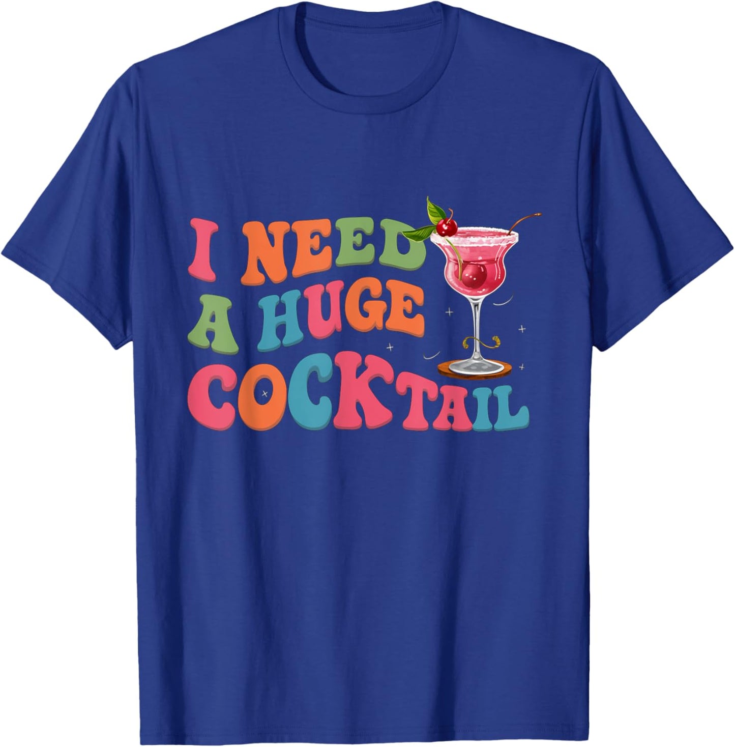 Groovy I Need a Huge COCKtail Funny Adult Humor Drinking T-Shirt - T-Shirt | Royal