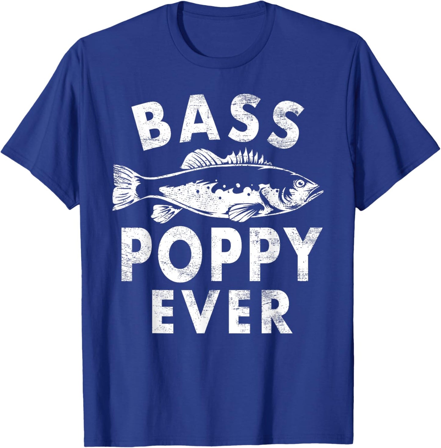 Bass Poppy Ever Fishing Gifts Poppy Father's Day T-Shirt - T-Shirt | Royal