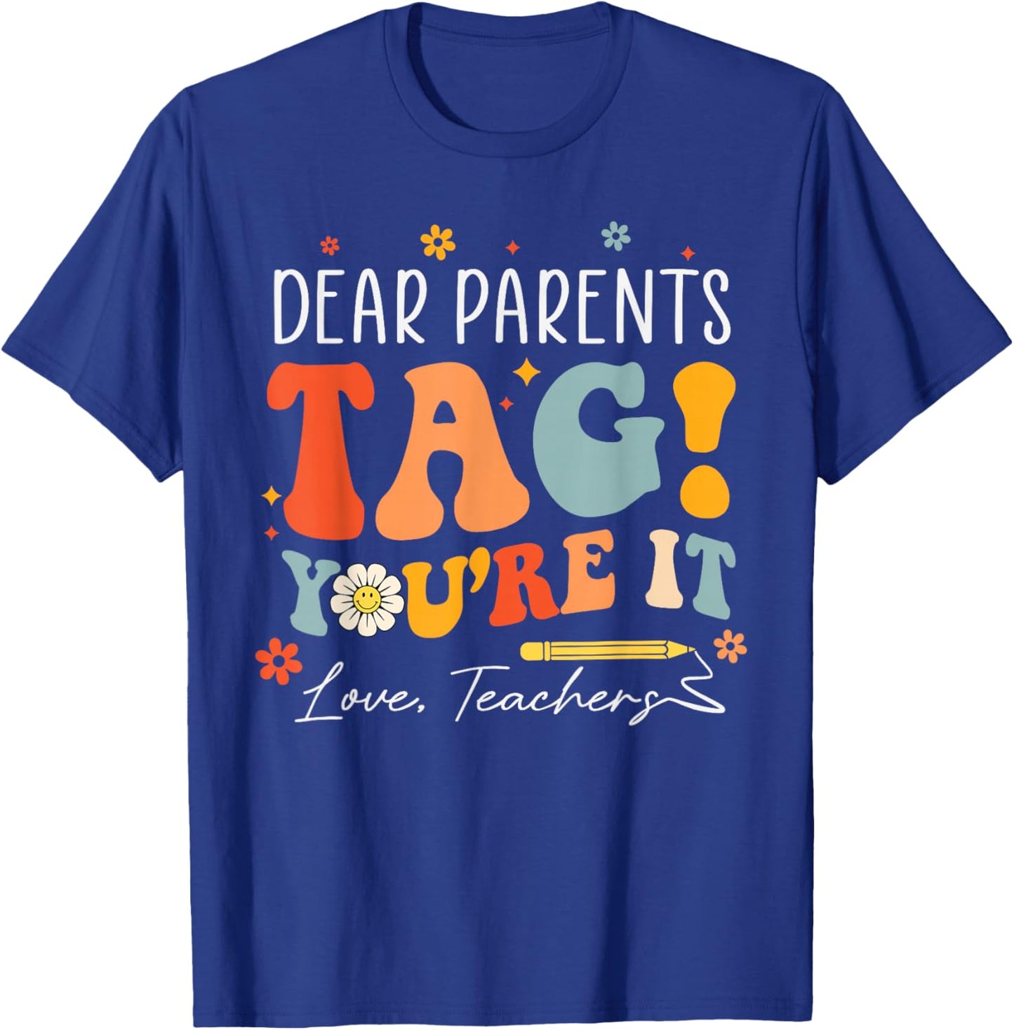 Dear Parents Tag You're It Love Teachers Last Day of School T-Shirt - T-Shirt | Royal