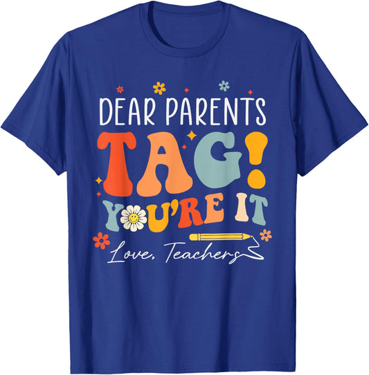 Dear Parents Tag You're It Love Teachers Last Day of School T-Shirt - T-Shirt | Royal